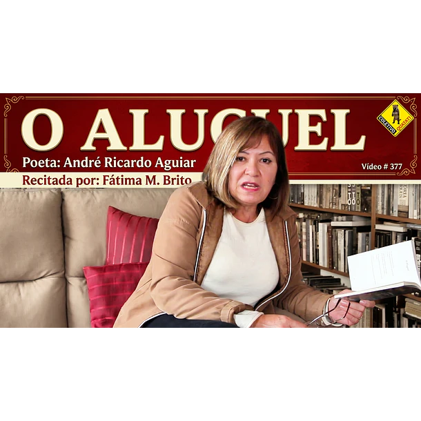 Vídeo # 377 - Poesia: O Aluguel - Poeta: André Ricardo Aguiar - Recita: Fátima M. Brito