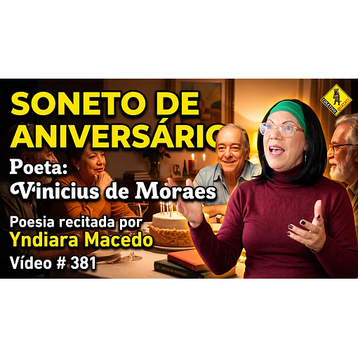 Vídeo # 381 - Poesia: Soneto de Aniversário - Poeta - Vinicius de Moraes - Recita: Yndiara Macedo