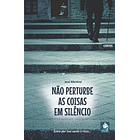 Não Perturbe as Coisas em Silêncio - José Martino - Contos 1