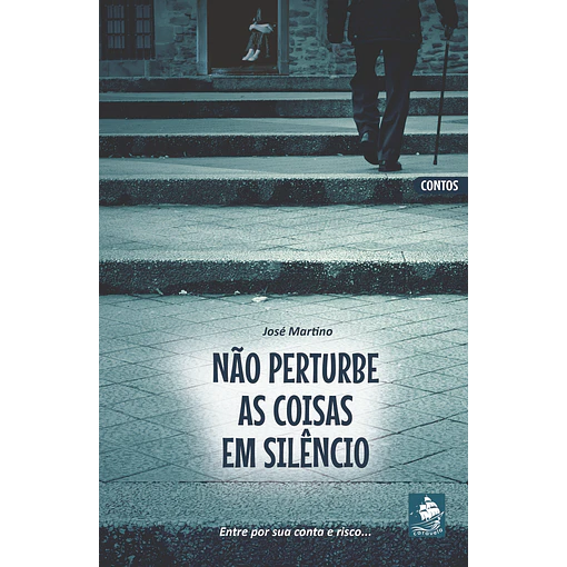 Não Perturbe as Coisas em Silêncio - José Martino - Contos