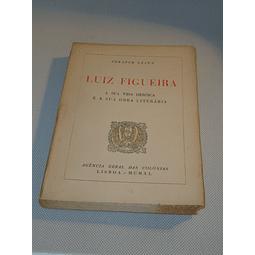 Luiz Figueira-A sua vida heróica e a sua obra literária