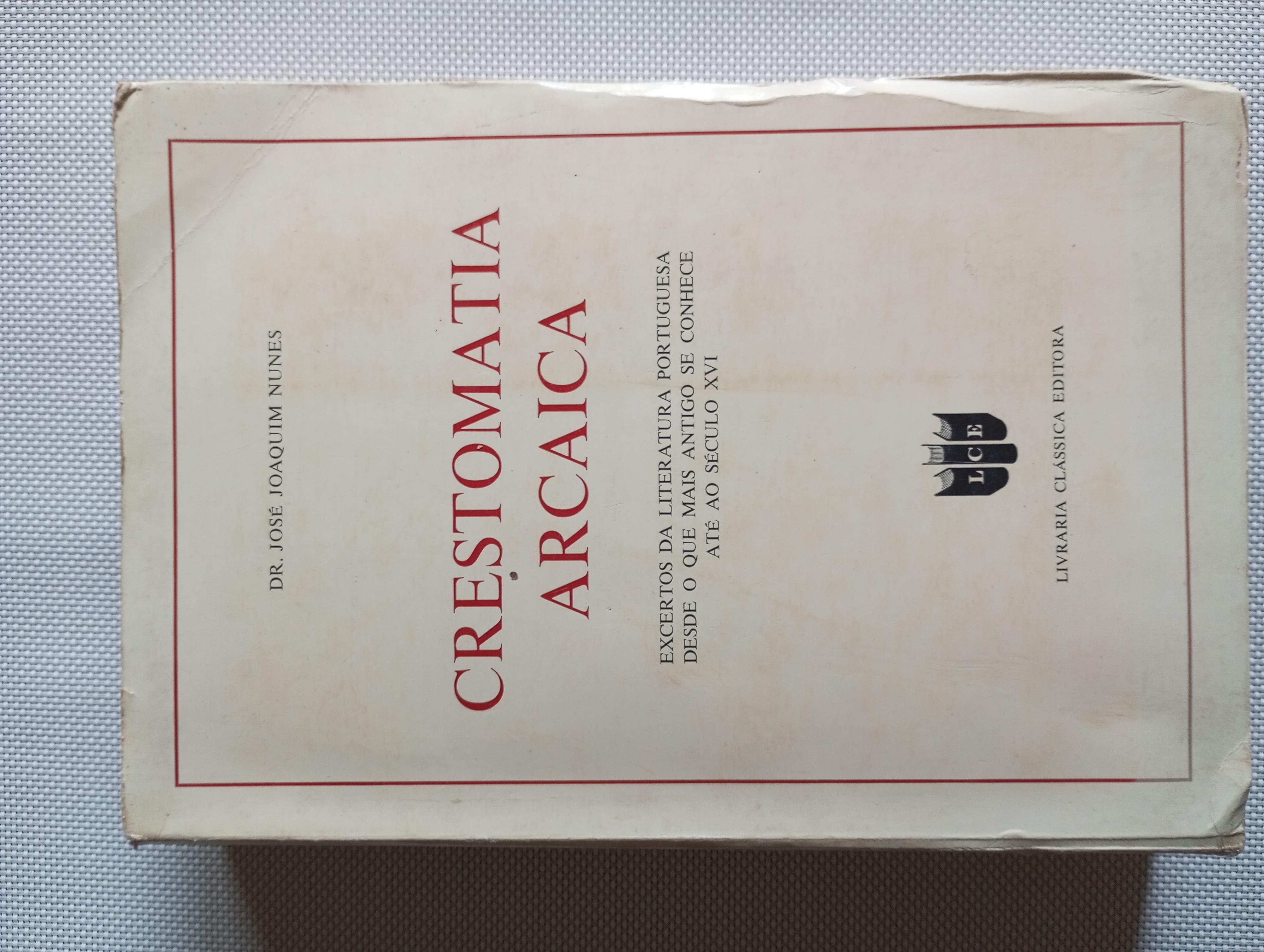 Crestomatia Arcaica- Excertos da literatura portuguesa desde o que mais antigo se conhece até ao séc. XVI