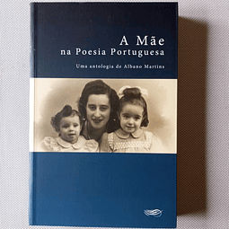 A Mãe na poesia portuguesa- Uma antologia de Albano Martins
