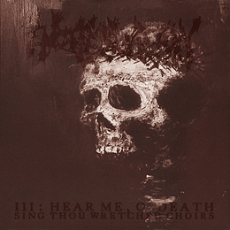 ENCOFFINATION - III: Hear Me, O' Death (Sing Thou Wretched Choirs) CD