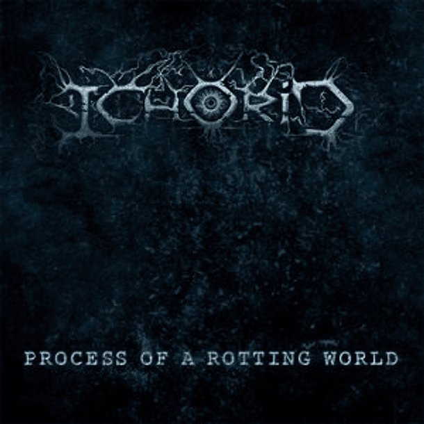 CD - ICHORID - Process of a Rotting World