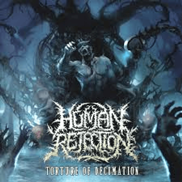 CD HUMAN REJECTION - Torture of Decimation 