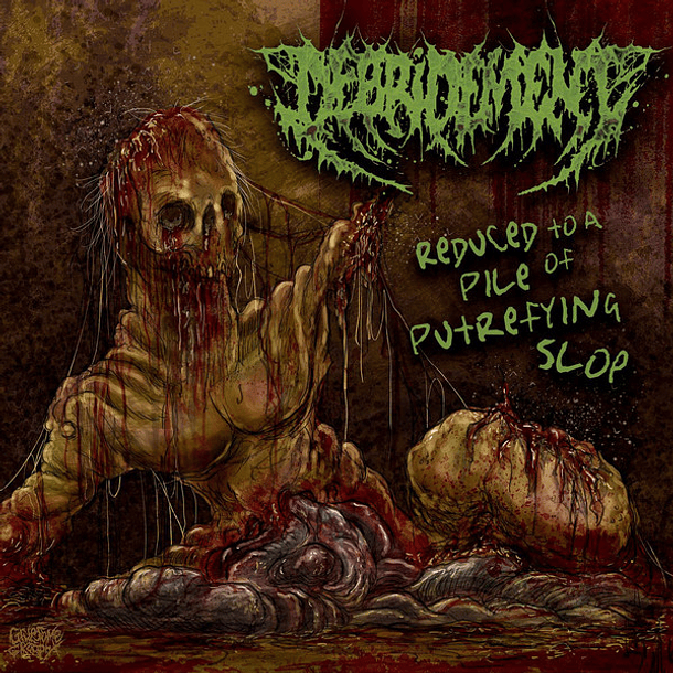 DEBRIDEMENT - Reduced To A Pile Of Putrefying Slop CD