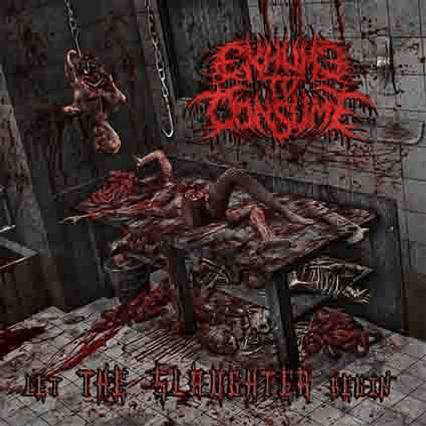 EXHUME TO CONSUME -  Let the Slaughter Begin CD
