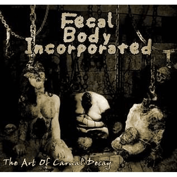 CD - FECAL BODY INCORPORATED -  The Art of Carnal Decay 