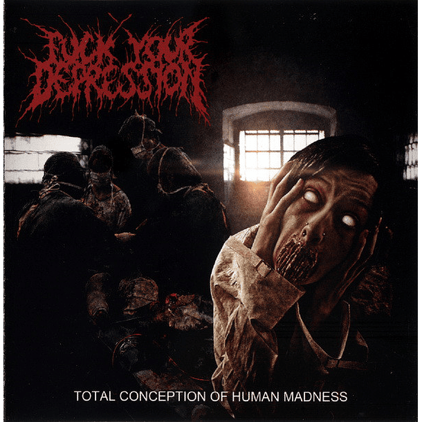 F*CK YOUR DEPRESSION  - Total Conception Of Human Madness CD