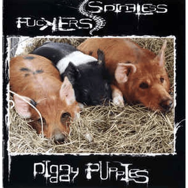 SPINELESS F*CKERS - Piggy Puppies CD