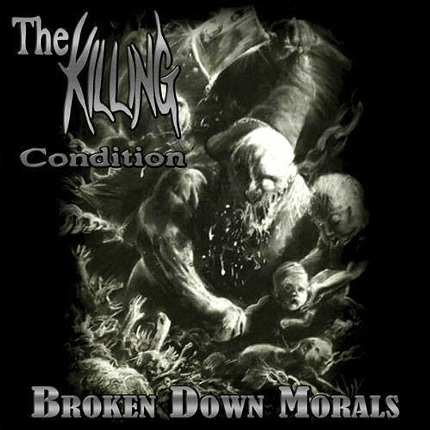 THE KILLING CONDITION -  Broken Down Morals CD
