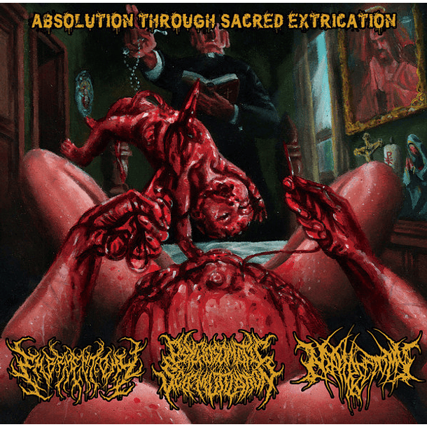 EMBRYECTOMY / NEPHRECTOMY / PSYCHOSOMATIC SELF-MUTILATION - Absolution Through Sacred Extrication 3 WAY SPLIT CD