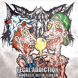 FECAL ADDICTION - Engorged with Jenkem DIGIPACK CDR