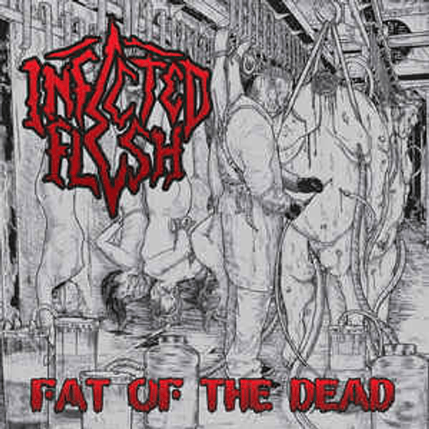 INFECTED FLESH - Fat Of The Dead CD