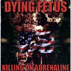 DYING FETUS Killing on Adrenaline CD 1