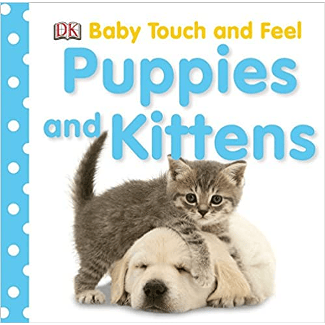 Baby Touch And Feel Puppies And Kittens
