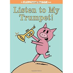 Elephant and Piggie Listen To My Trumpet