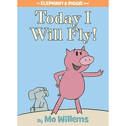 Elephant and Piggie Today I Will Fly