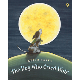 The Dog Who Cried Wolf  by Keiko Kasza