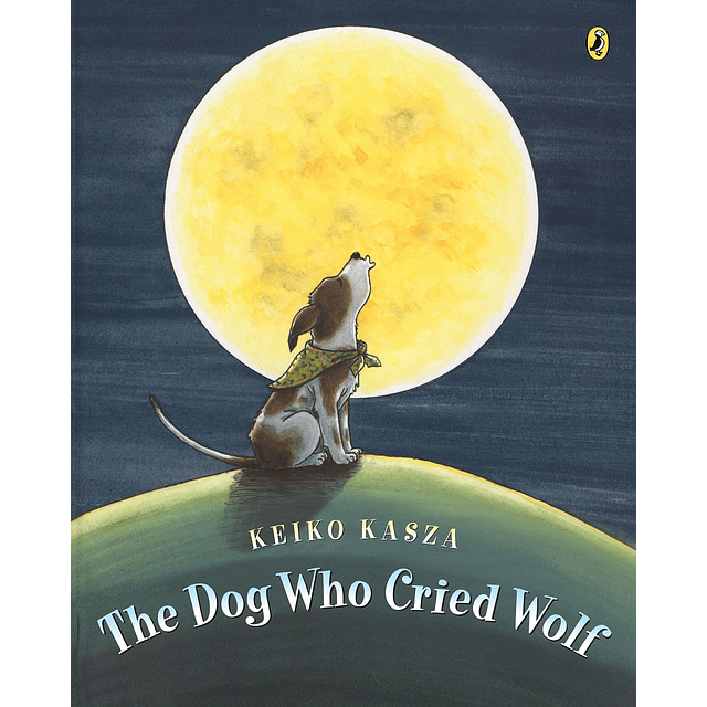 The Dog Who Cried Wolf  by Keiko Kasza