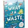 What a Waste Trash Recycling and Protecting our Planet