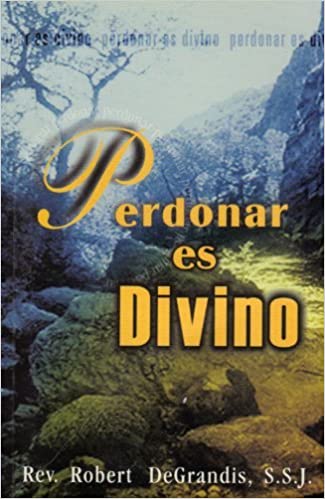 Perdonar es Divino || Rev. Robert DeGrandis, S.S.J