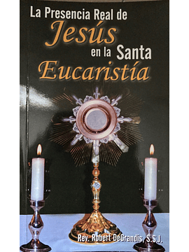 La Presencia Real De Jesús En La Santa Eucaristía