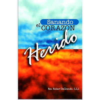 Sanando El Corazon Herido : Historias de Perdon y Sanacion