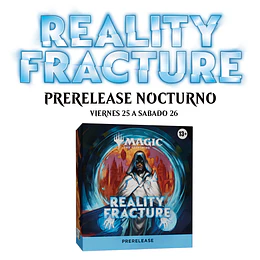 Prerelease Reality Fracture Nocturno (viernes 25 a sabado 26)