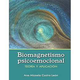 Biomagnetismo Psicoemocional: Teoría de biomagnetismo psicoemocional y guía de aplicación práctica. Sana y alteraciones emocionales y traumas con imanes (Spanish Edition)