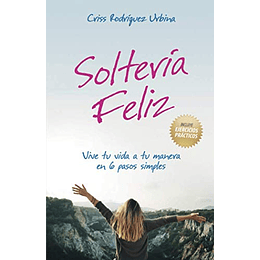 Soltería Feliz: Vive tu vida a tu manera en 6 pasos simples (Spanish Edition)