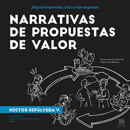 NARRATIVAS DE PROPUESTAS DE VALOR: ¡Deja de improvisar. ¡Cierra más negocios! (Edición en español)