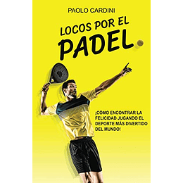 Locos por el padel: ¡Cómo encontrar la felicidad jugando el deporte más divertido del mundo! (Edición en español)