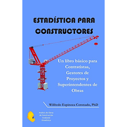 Estadística para Constructores: Un libro básico para Contratistas, Gestores de Proyectos y Superintendentes de Obras