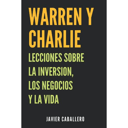 Warren y Charlie: Lecciones sobre la inversión, los negocios y la vida (Spanish Edition)