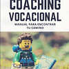 Coaching Vocacional: Manual para encontrar tu camino