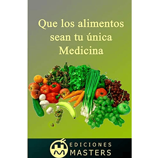 Que los alimentos sean tu única medicina (Spanish Edition)