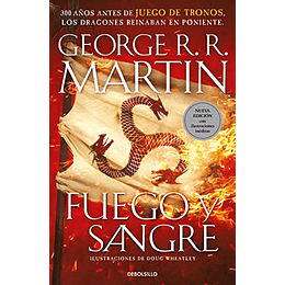 Fuego y Sangre (Canción de hielo y fuego): 300 años antes de Juego de Tronos. (Dinastía Targaryen: La Casa del Dragón)