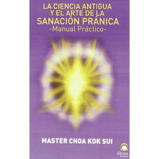 La Ciencia Antigua Y El Arte De La Sanación Pránica: Manual Práctico (Spanish Edition)