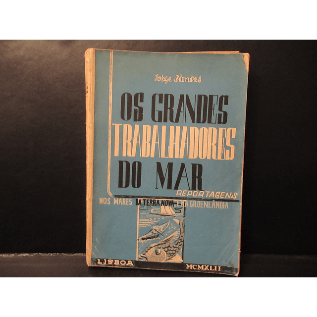 Os Grandes Trabalhadores Do Mar Terra Nova/Gronelândia 1942 Jorge Simões - VENDIDO