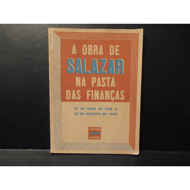 Salazar A Obra Na Pasta Das Finanças Abril 1928/Agosto 1940