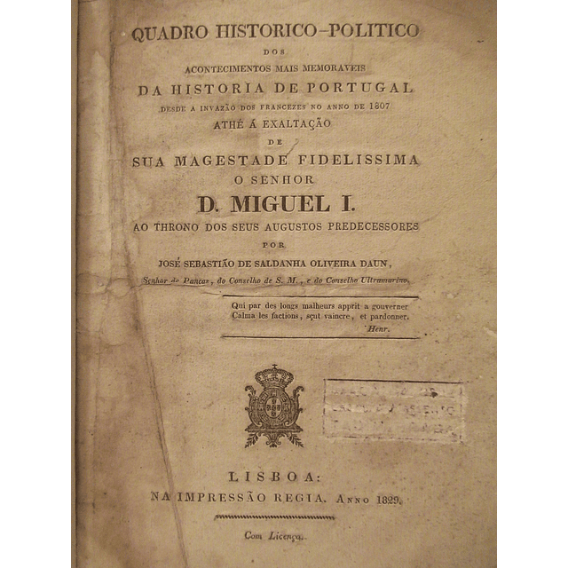 Quadro Histórico-Politico Acontecimentos Exaltação D. Miguel I 1829  J. S. De S. Oliveira Daun
