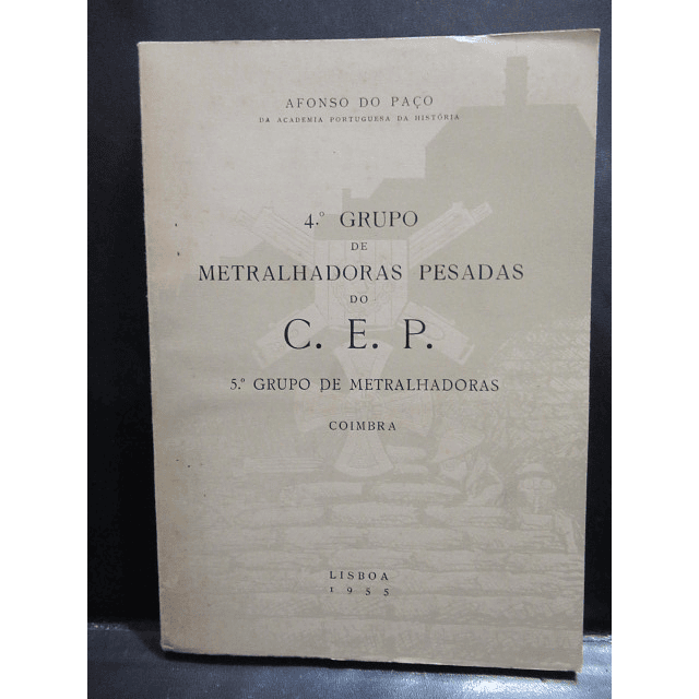 Coimbra Primeira Grande Guerra Metralhadoras C. E. P. 1955 Afonso Do Paço/Alves De Sousa
