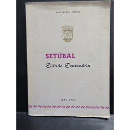 Setúbal Cidade Centenária 1860-1960 Machado Pinto