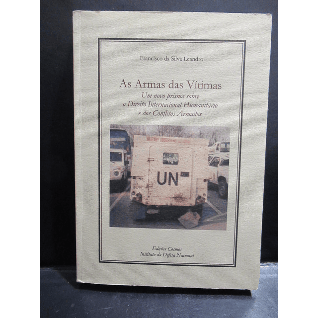 As Armas Das Vítimas/Direito Internacional Humanitário 2005 Francisco Da Silva Leão