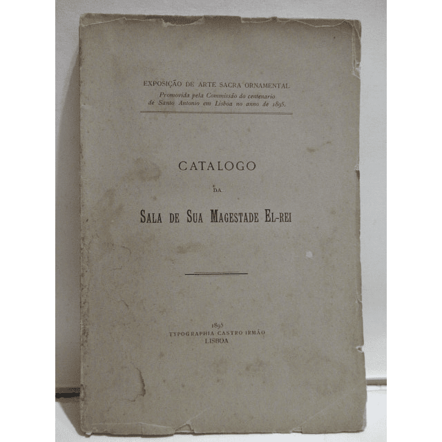 Arte Sacra Ornamental/Catálogo Sala De El-Rei 1895 Centenário Stº. António/R. Ortigão