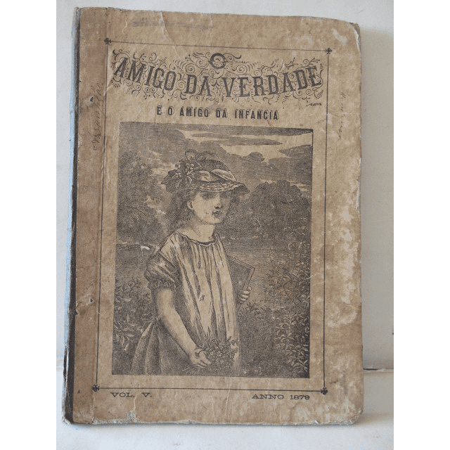 O Amigo Da Verdade E O Amigo Da Infância Vol. V 1879