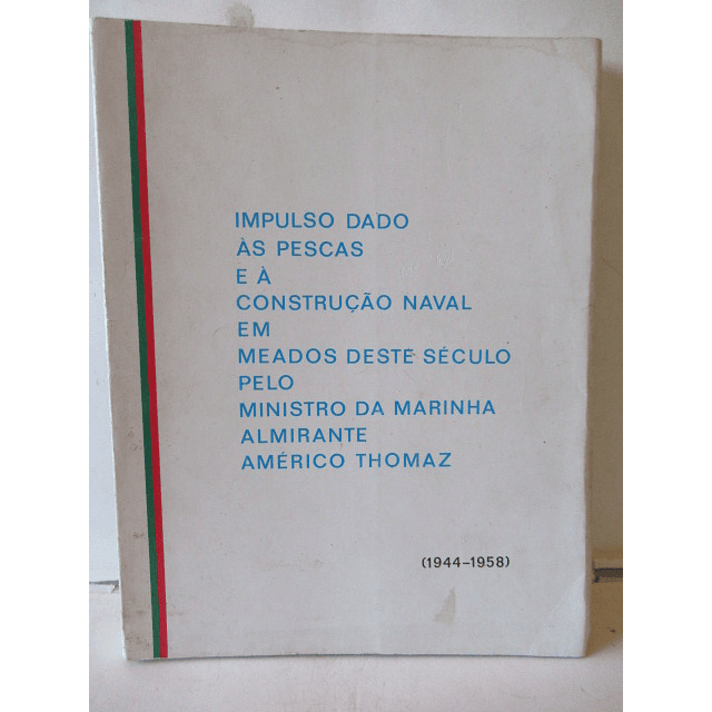 Pescas/ Construção Naval Meados Deste Século Ministro Marinha Américo Thomaz(1944/58)