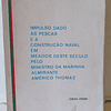 Pescas/ Construção Naval Meados Deste Século Ministro Marinha Américo Thomaz(1944/58)